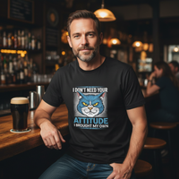 Load image into Gallery viewer, I Don&#39;t Need Your Attitude I Brought My Own T-Shirt
